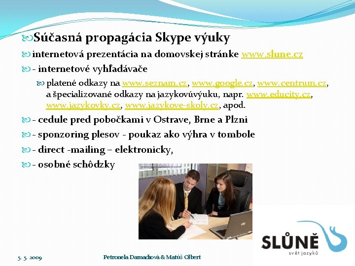  Súčasná propagácia Skype výuky internetová prezentácia na domovskej stránke www. slune. cz -