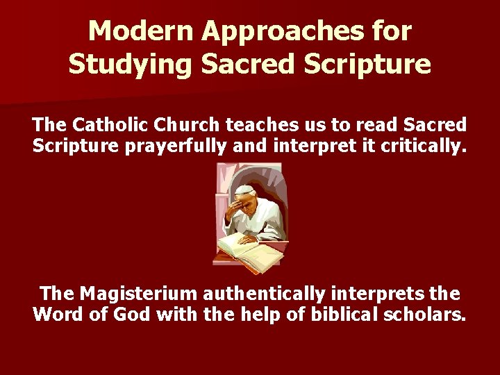 Modern Approaches for Studying Sacred Scripture The Catholic Church teaches us to read Sacred