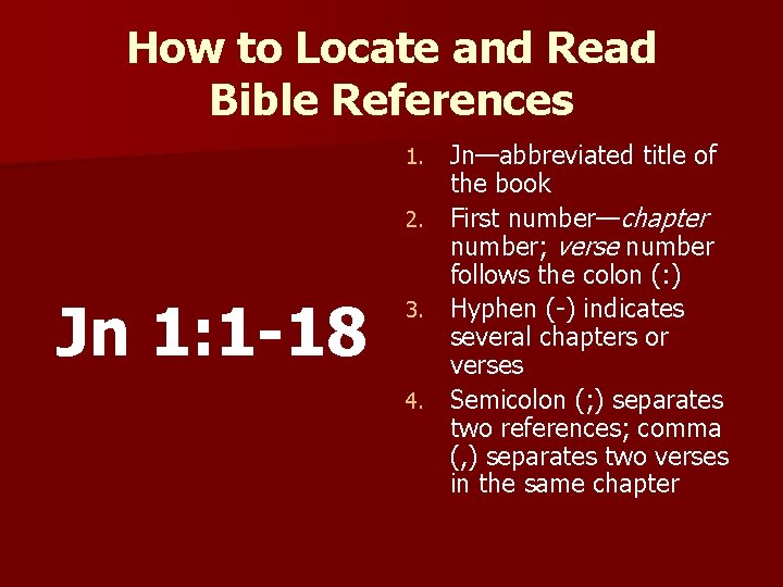 How to Locate and Read Bible References 1. 2. Jn 1: 1 -18 3.