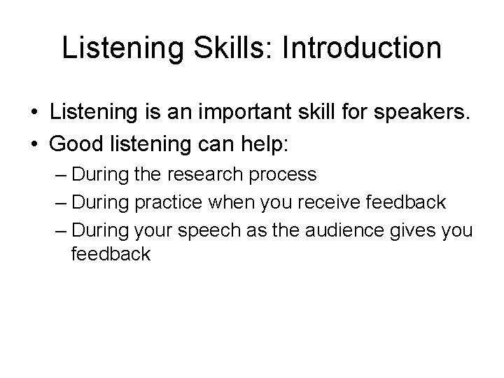 Listening Skills: Introduction • Listening is an important skill for speakers. • Good listening