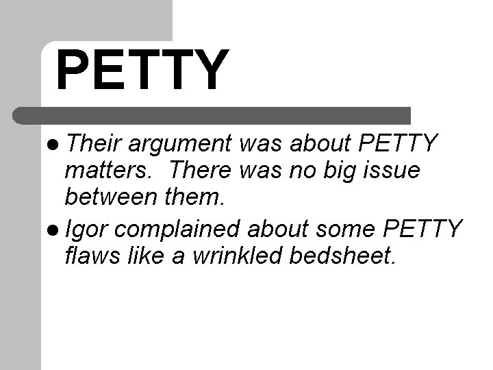 PETTY l Their argument was about PETTY matters. There was no big issue between PETTY l Their argument was about PETTY matters. There was no big issue between