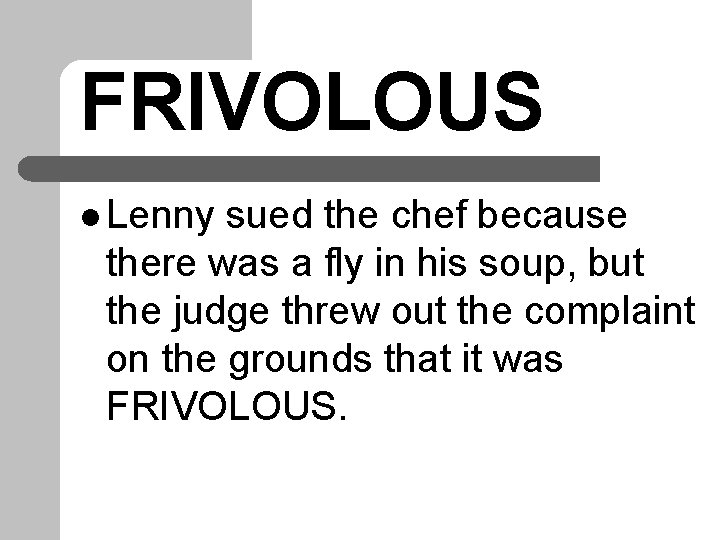 FRIVOLOUS l Lenny sued the chef because there was a fly in his soup, FRIVOLOUS l Lenny sued the chef because there was a fly in his soup,