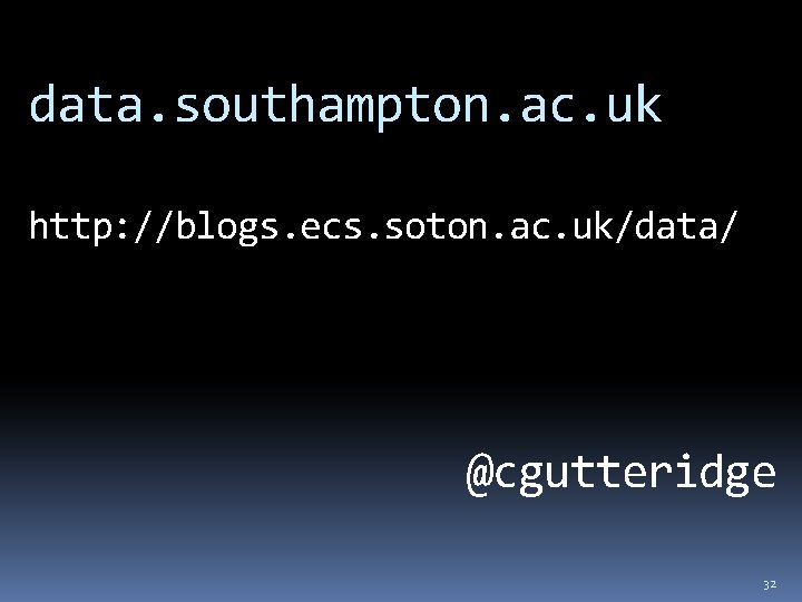 data. southampton. ac. uk http: //blogs. ecs. soton. ac. uk/data/ @cgutteridge 32 