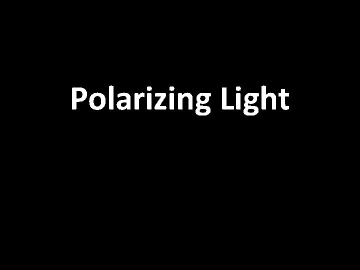 Polarizing Light 