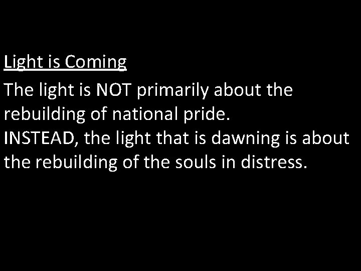 Light is Coming The light is NOT primarily about the rebuilding of national pride.