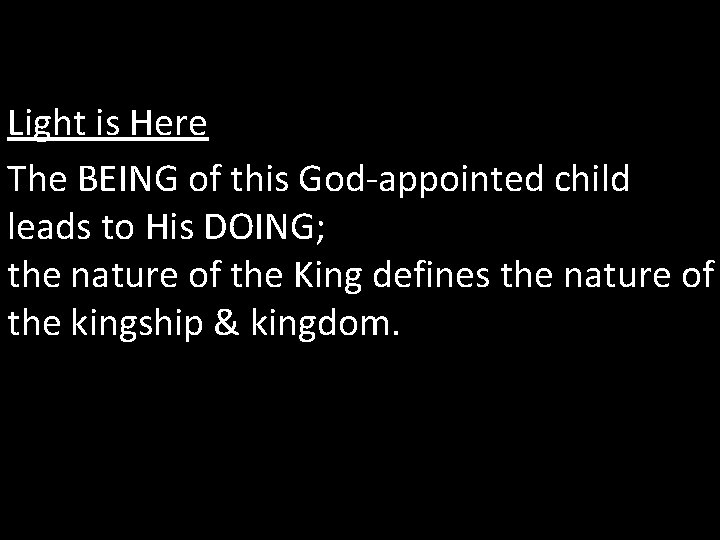 Light is Here The BEING of this God-appointed child leads to His DOING; the