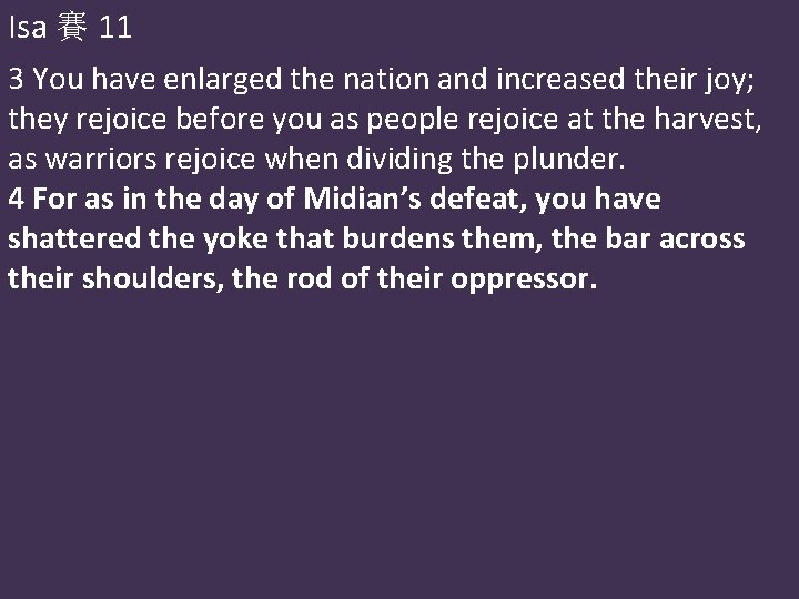 Isa 賽 11 3 You have enlarged the nation and increased their joy; they