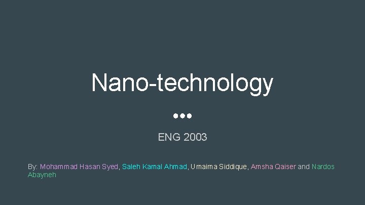 Nano-technology ENG 2003 By: Mohammad Hasan Syed, Saleh Kamal Ahmad, Umaima Siddique, Amsha Qaiser