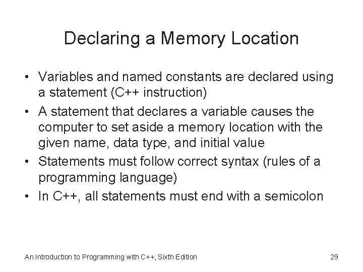 Declaring a Memory Location • Variables and named constants are declared using a statement