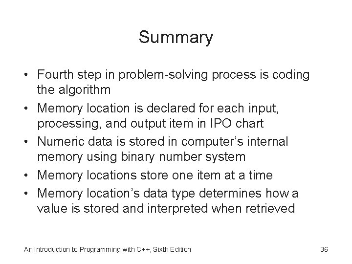 Summary • Fourth step in problem-solving process is coding the algorithm • Memory location