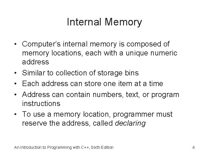 Internal Memory • Computer’s internal memory is composed of memory locations, each with a