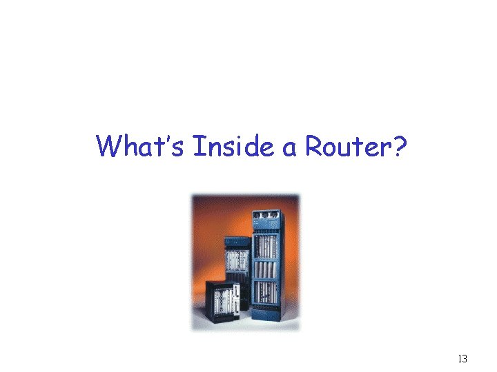What’s Inside a Router? 13 