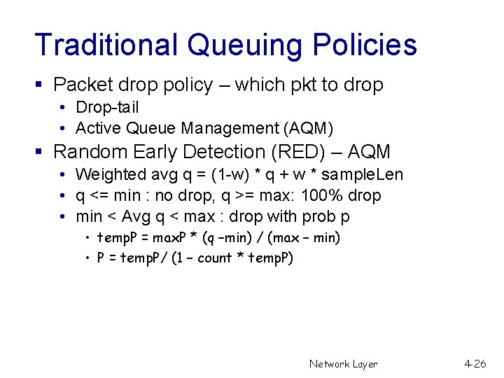 Traditional Queuing Policies § Packet drop policy – which pkt to drop • Drop-tail