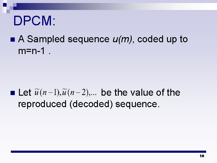 DPCM: n A Sampled sequence u(m), coded up to m=n-1. n Let be the