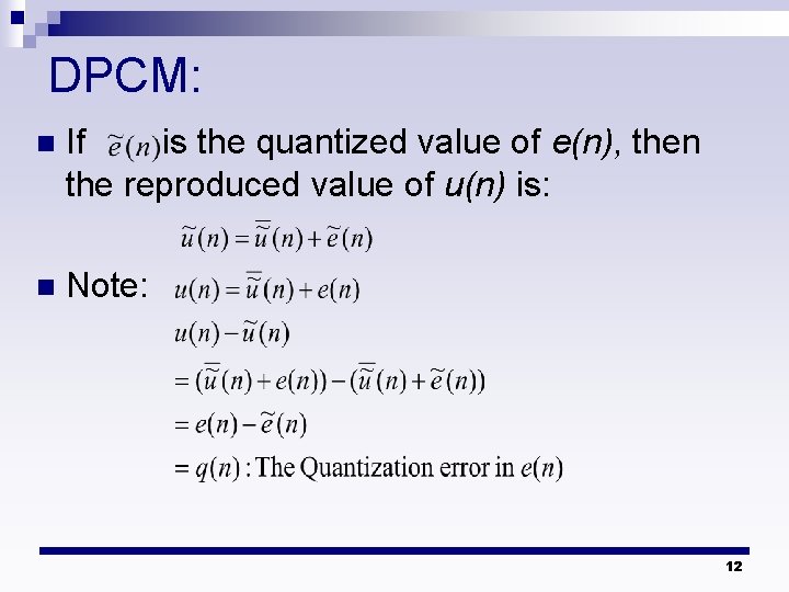 DPCM: n If is the quantized value of e(n), then the reproduced value of