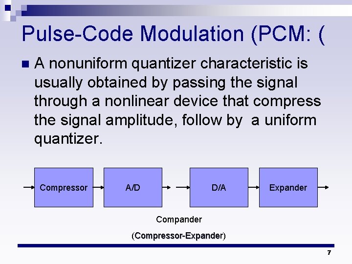 Pulse-Code Modulation (PCM: ( n A nonuniform quantizer characteristic is usually obtained by passing