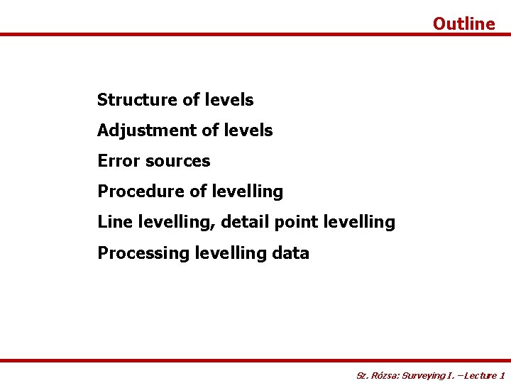 Outline Structure of levels Adjustment of levels Error sources Procedure of levelling Line levelling,