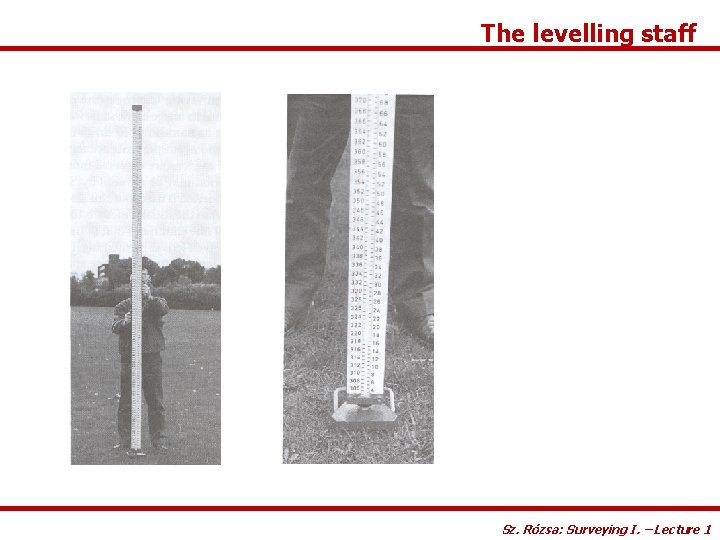 The levelling staff Sz. Rózsa: Surveying I. – Lecture 1 