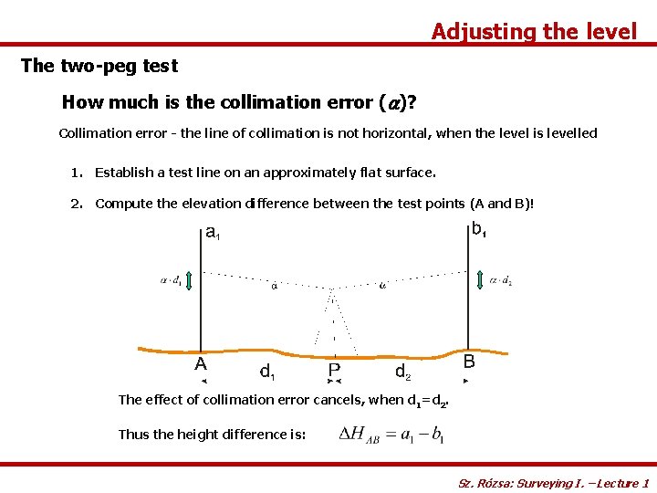 Adjusting the level The two-peg test How much is the collimation error (a)? Collimation