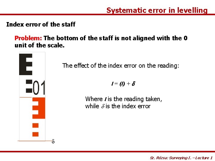 Systematic error in levelling Index error of the staff Problem: The bottom of the