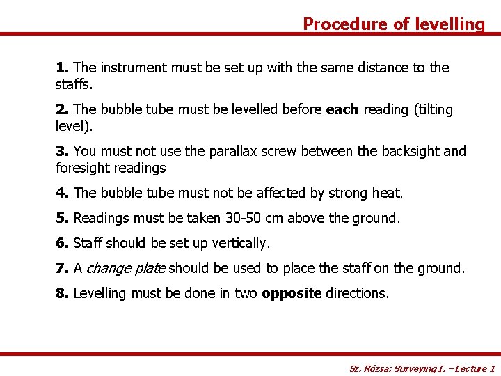 Procedure of levelling 1. The instrument must be set up with the same distance