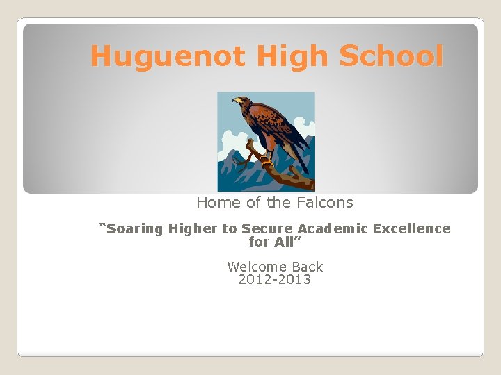 Huguenot High School Home of the Falcons “Soaring Higher to Secure Academic Excellence for