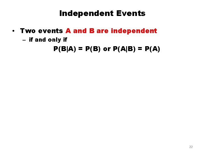 Independent Events • Two events A and B are independent – if and only Independent Events • Two events A and B are independent – if and only