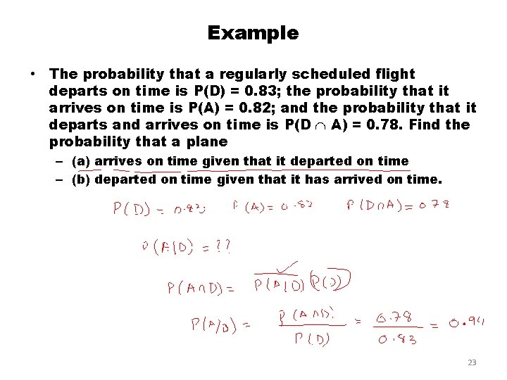 Example • The probability that a regularly scheduled flight departs on time is P(D) Example • The probability that a regularly scheduled flight departs on time is P(D)