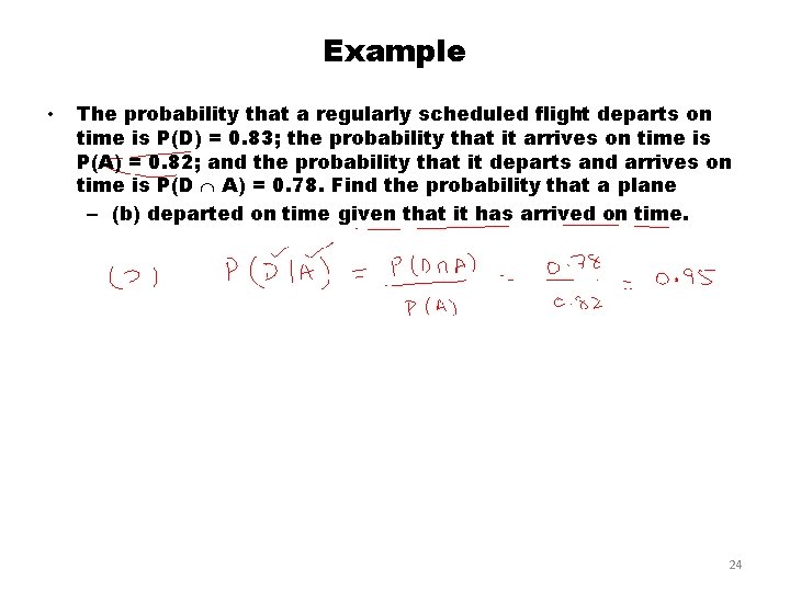Example • The probability that a regularly scheduled flight departs on time is P(D) Example • The probability that a regularly scheduled flight departs on time is P(D)