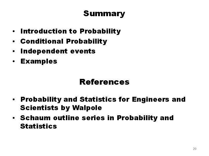 Summary • • Introduction to Probability Conditional Probability Independent events Examples References • Probability Summary • • Introduction to Probability Conditional Probability Independent events Examples References • Probability