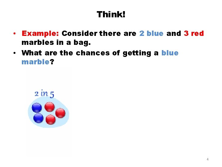 Think! • Example: Consider there are 2 blue and 3 red marbles in a Think! • Example: Consider there are 2 blue and 3 red marbles in a