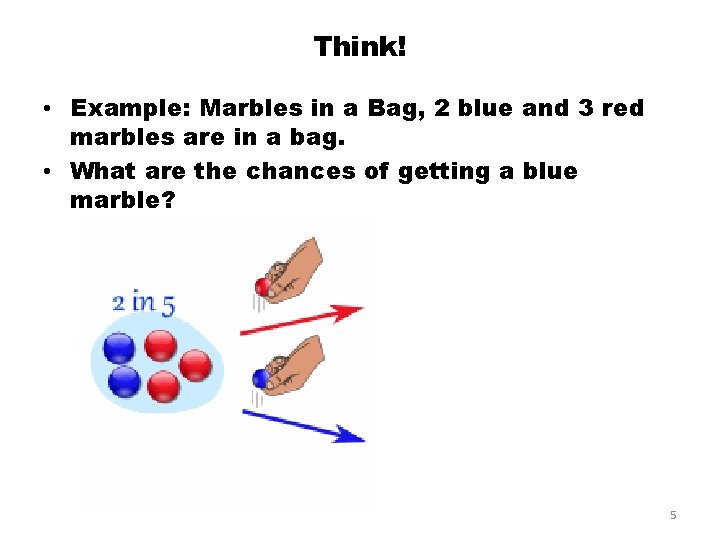 Think! • Example: Marbles in a Bag, 2 blue and 3 red marbles are Think! • Example: Marbles in a Bag, 2 blue and 3 red marbles are