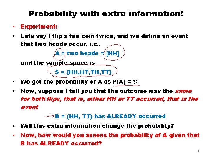 Probability with extra information! • Experiment: • Lets say I flip a fair coin Probability with extra information! • Experiment: • Lets say I flip a fair coin