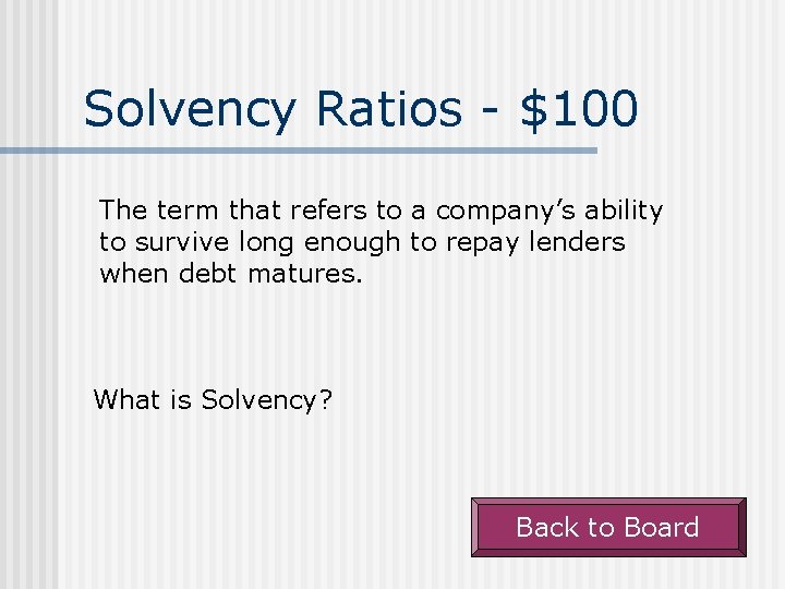 Solvency Ratios - $100 The term that refers to a company’s ability to survive