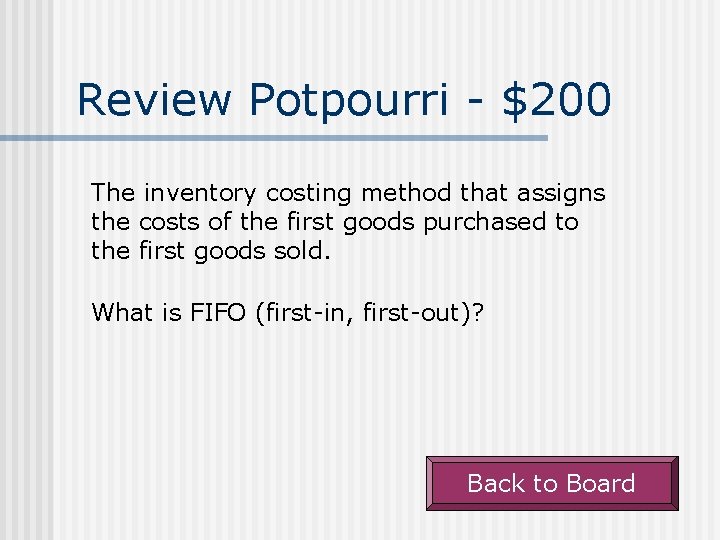 Review Potpourri - $200 The inventory costing method that assigns the costs of the