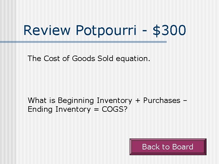 Review Potpourri - $300 The Cost of Goods Sold equation. What is Beginning Inventory
