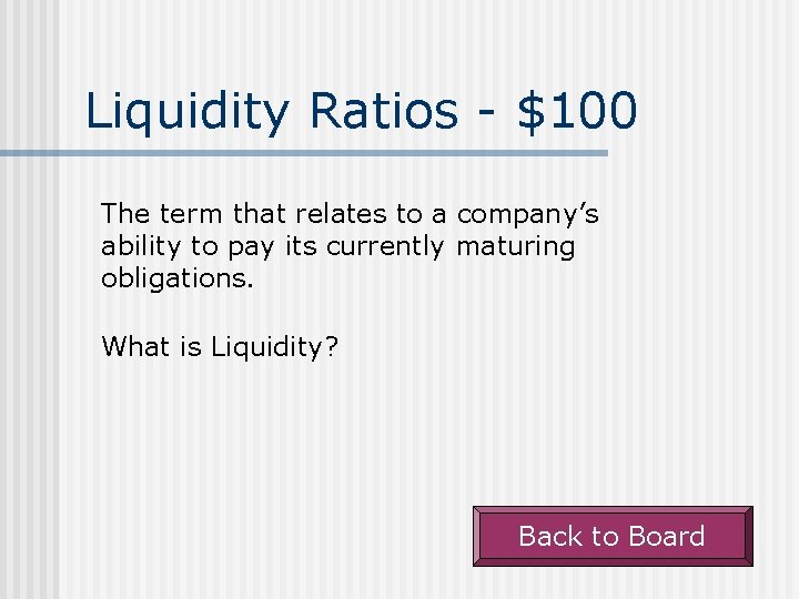 Liquidity Ratios - $100 The term that relates to a company’s ability to pay