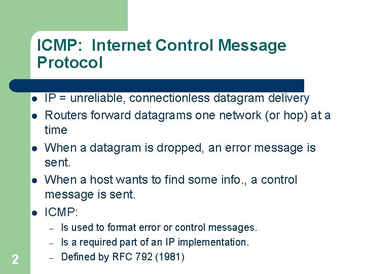 ICMP: Internet Control Message Protocol l l IP = unreliable, connectionless datagram delivery Routers