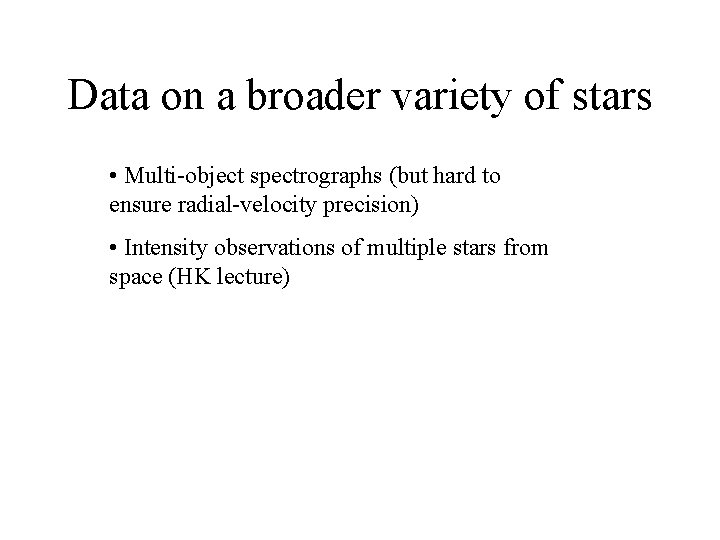 Data on a broader variety of stars • Multi-object spectrographs (but hard to ensure
