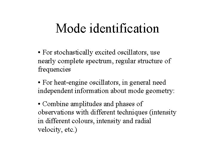 Mode identification • For stochastically excited oscillators, use nearly complete spectrum, regular structure of