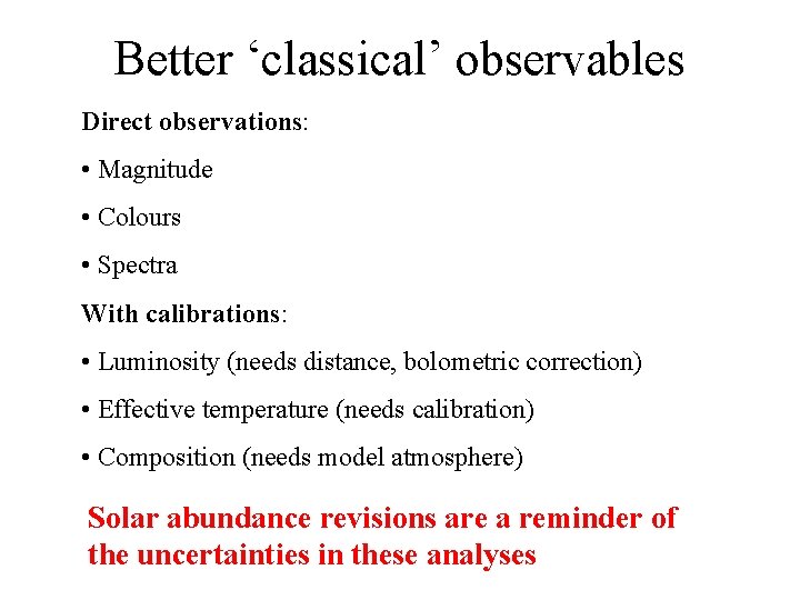 Better ‘classical’ observables Direct observations: • Magnitude • Colours • Spectra With calibrations: •