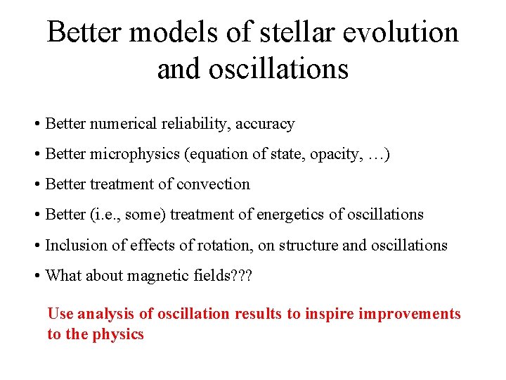 Better models of stellar evolution and oscillations • Better numerical reliability, accuracy • Better