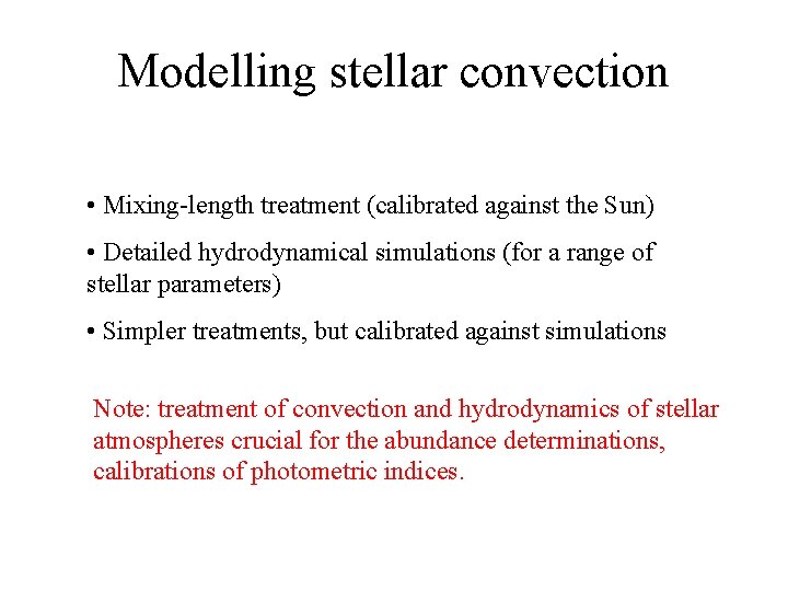 Modelling stellar convection • Mixing-length treatment (calibrated against the Sun) • Detailed hydrodynamical simulations