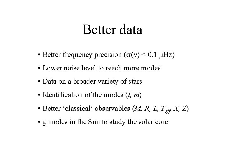 Better data • Better frequency precision (s(n) < 0. 1 m. Hz) • Lower
