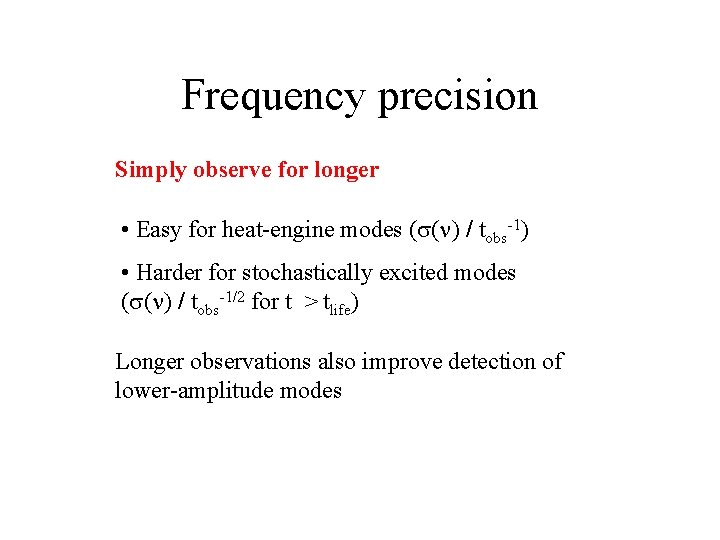Frequency precision Simply observe for longer • Easy for heat-engine modes (s(n) / tobs-1)