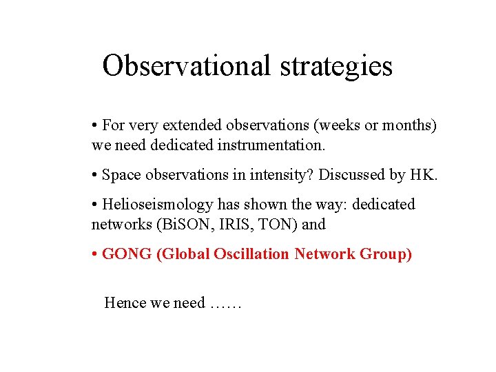 Observational strategies • For very extended observations (weeks or months) we need dedicated instrumentation.