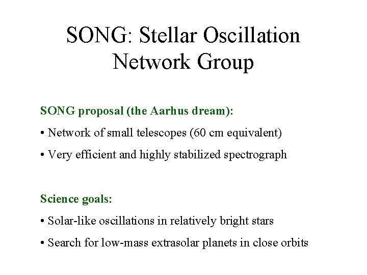 SONG: Stellar Oscillation Network Group SONG proposal (the Aarhus dream): • Network of small