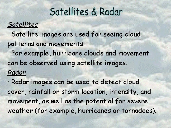Satellites · Satellite images are used for seeing cloud patterns and movements. · For