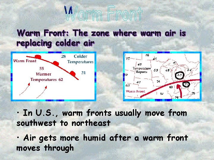 Warm Front: The zone where warm air is replacing colder air • In U.