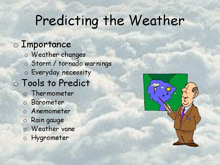 Predicting the Weather o Importance o Weather changes o Storm / tornado warnings o